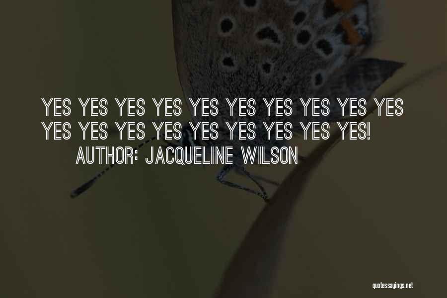 Jacqueline Wilson Quotes: Yes Yes Yes Yes Yes Yes Yes Yes Yes Yes Yes Yes Yes Yes Yes Yes Yes Yes Yes!