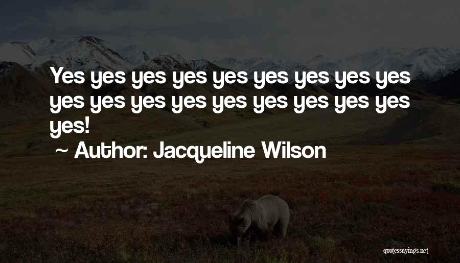 Jacqueline Wilson Quotes: Yes Yes Yes Yes Yes Yes Yes Yes Yes Yes Yes Yes Yes Yes Yes Yes Yes Yes Yes!