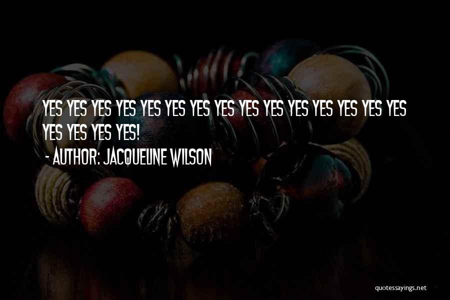 Jacqueline Wilson Quotes: Yes Yes Yes Yes Yes Yes Yes Yes Yes Yes Yes Yes Yes Yes Yes Yes Yes Yes Yes!