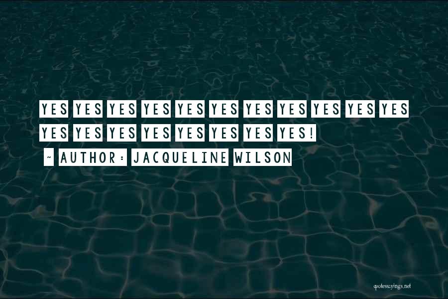 Jacqueline Wilson Quotes: Yes Yes Yes Yes Yes Yes Yes Yes Yes Yes Yes Yes Yes Yes Yes Yes Yes Yes Yes!