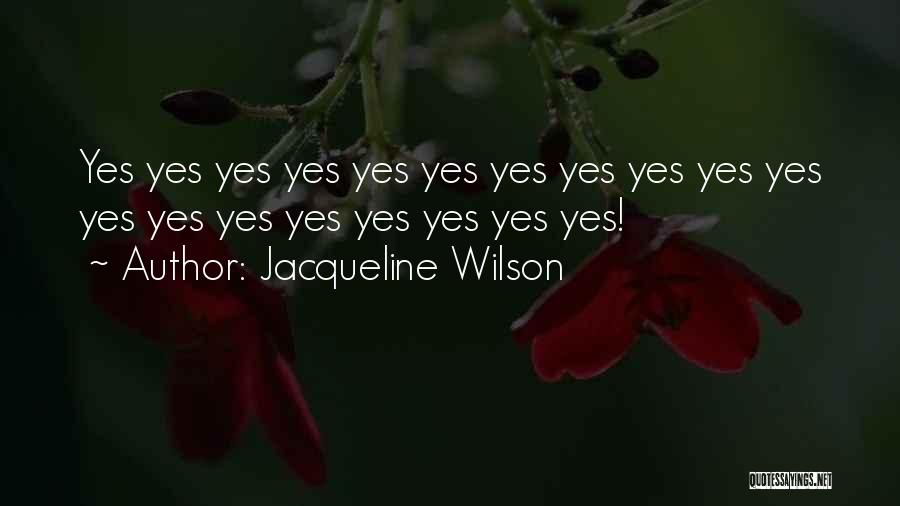 Jacqueline Wilson Quotes: Yes Yes Yes Yes Yes Yes Yes Yes Yes Yes Yes Yes Yes Yes Yes Yes Yes Yes Yes!