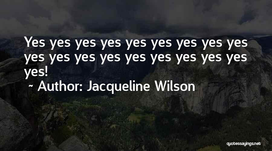 Jacqueline Wilson Quotes: Yes Yes Yes Yes Yes Yes Yes Yes Yes Yes Yes Yes Yes Yes Yes Yes Yes Yes Yes!