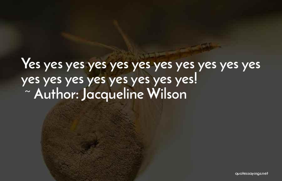 Jacqueline Wilson Quotes: Yes Yes Yes Yes Yes Yes Yes Yes Yes Yes Yes Yes Yes Yes Yes Yes Yes Yes Yes!