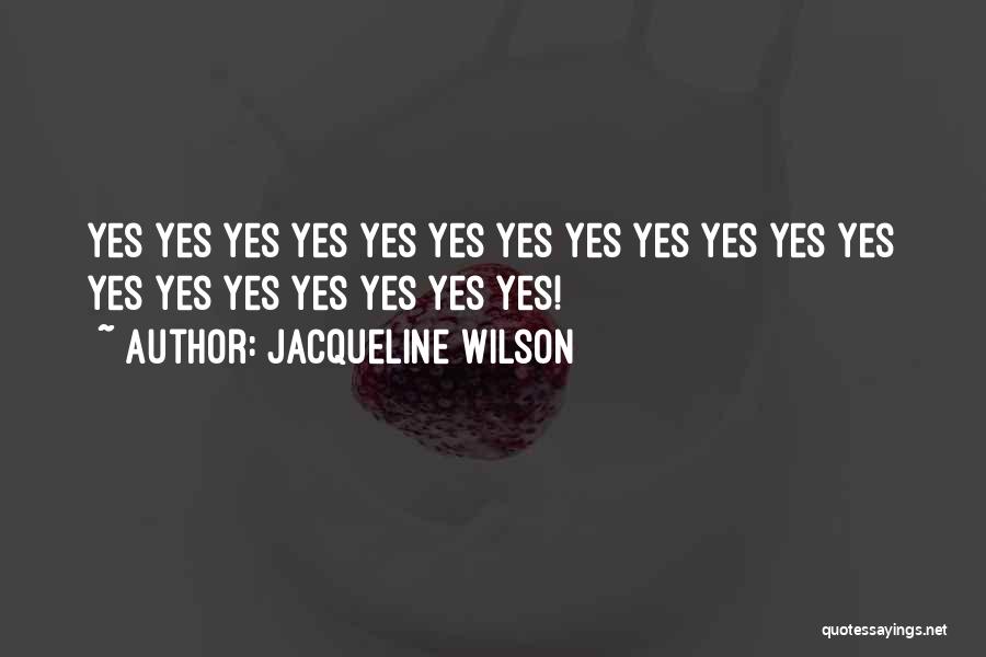 Jacqueline Wilson Quotes: Yes Yes Yes Yes Yes Yes Yes Yes Yes Yes Yes Yes Yes Yes Yes Yes Yes Yes Yes!