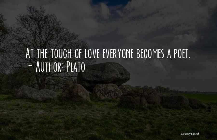 Plato Quotes: At The Touch Of Love Everyone Becomes A Poet.