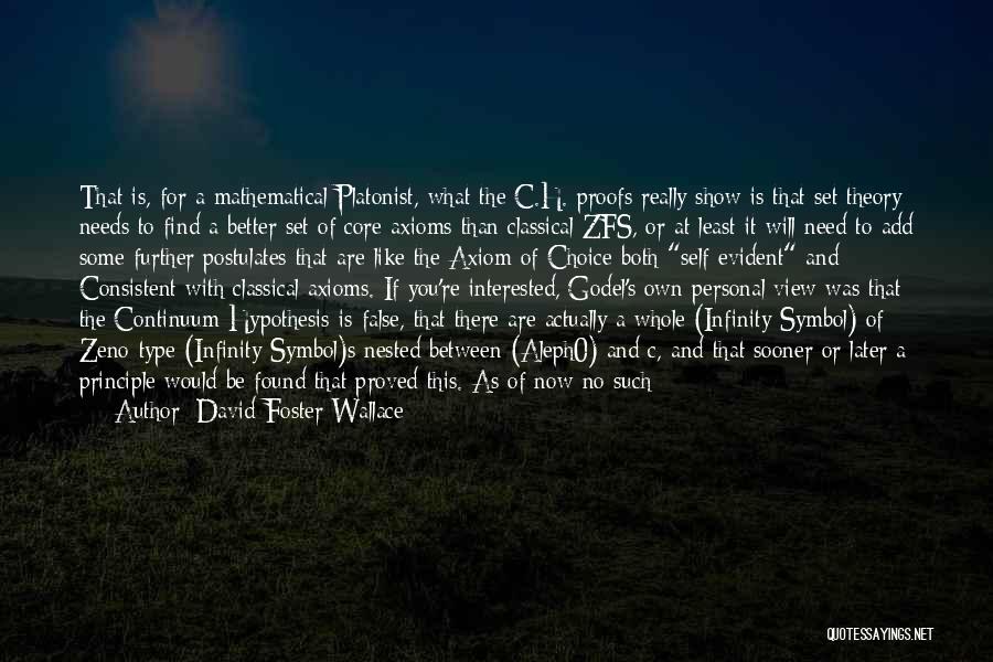 David Foster Wallace Quotes: That Is, For A Mathematical Platonist, What The C.h. Proofs Really Show Is That Set Theory Needs To Find A