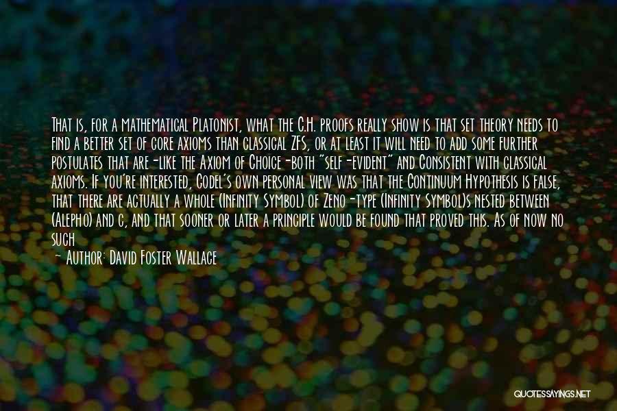 David Foster Wallace Quotes: That Is, For A Mathematical Platonist, What The C.h. Proofs Really Show Is That Set Theory Needs To Find A