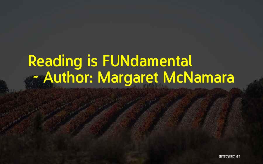 Margaret McNamara Quotes: Reading Is Fundamental