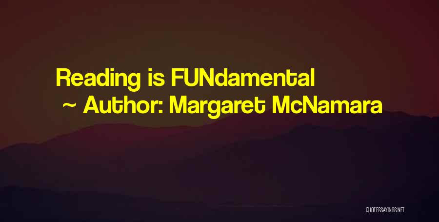 Margaret McNamara Quotes: Reading Is Fundamental