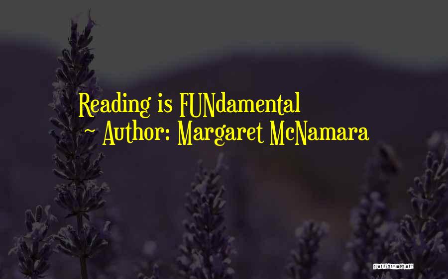 Margaret McNamara Quotes: Reading Is Fundamental