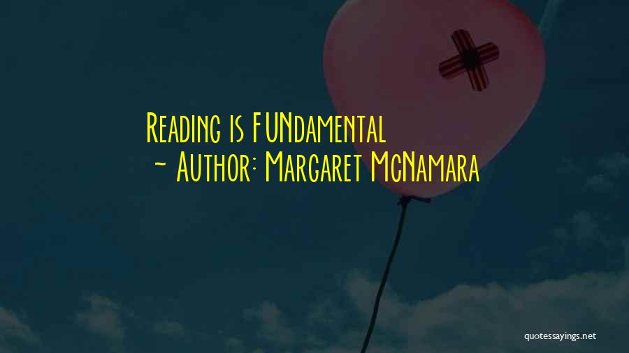 Margaret McNamara Quotes: Reading Is Fundamental