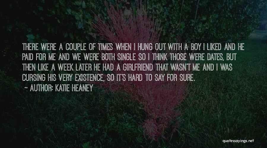 Katie Heaney Quotes: There Were A Couple Of Times When I Hung Out With A Boy I Liked And He Paid For Me