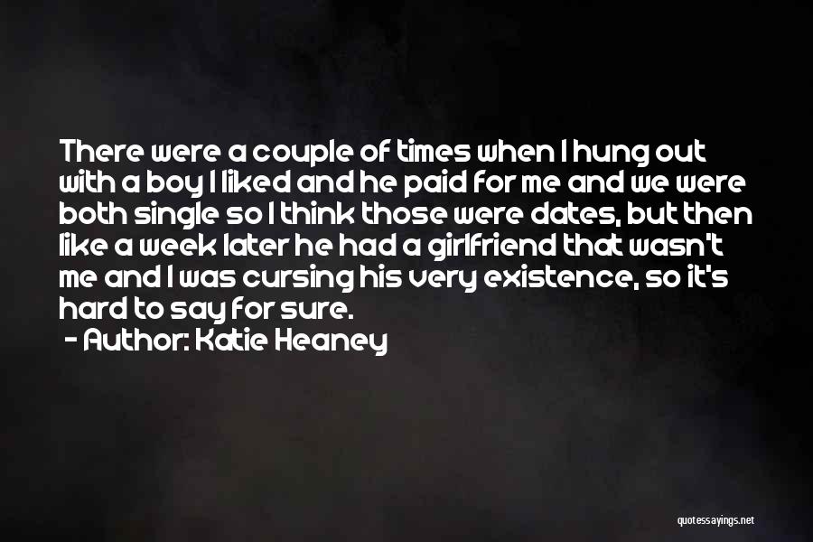 Katie Heaney Quotes: There Were A Couple Of Times When I Hung Out With A Boy I Liked And He Paid For Me