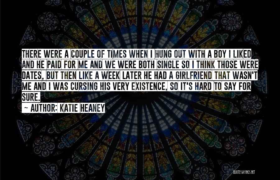 Katie Heaney Quotes: There Were A Couple Of Times When I Hung Out With A Boy I Liked And He Paid For Me