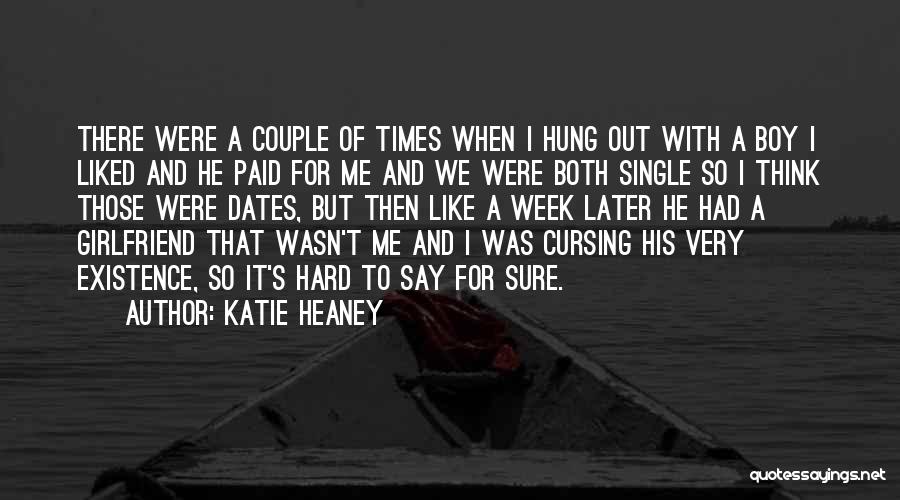 Katie Heaney Quotes: There Were A Couple Of Times When I Hung Out With A Boy I Liked And He Paid For Me