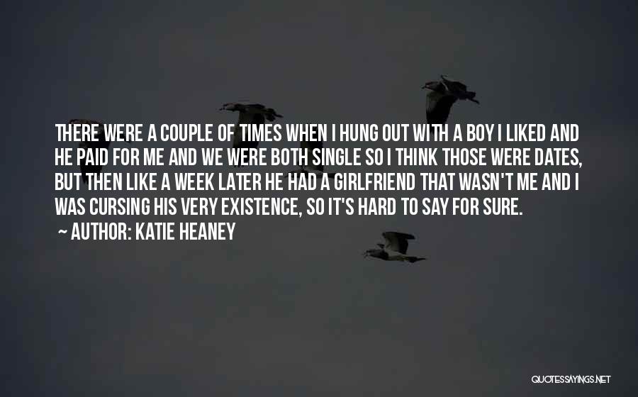 Katie Heaney Quotes: There Were A Couple Of Times When I Hung Out With A Boy I Liked And He Paid For Me