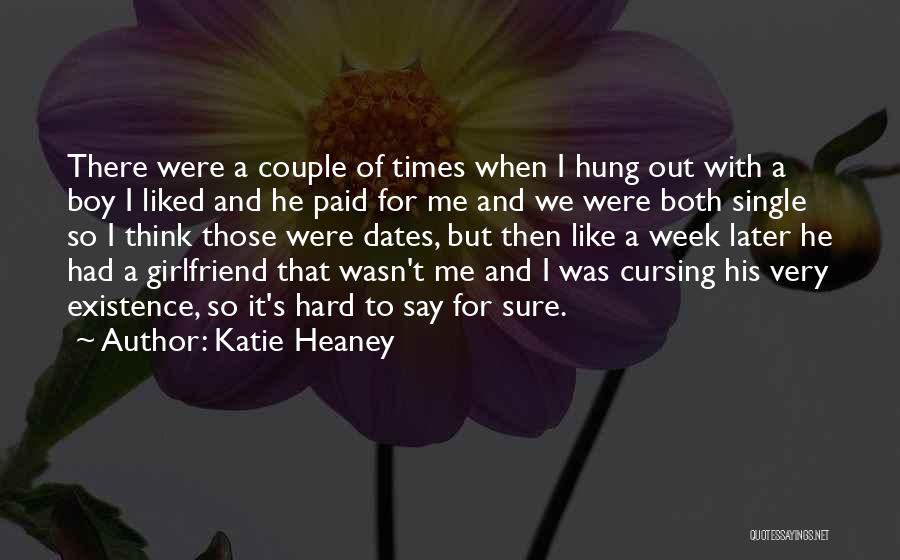 Katie Heaney Quotes: There Were A Couple Of Times When I Hung Out With A Boy I Liked And He Paid For Me