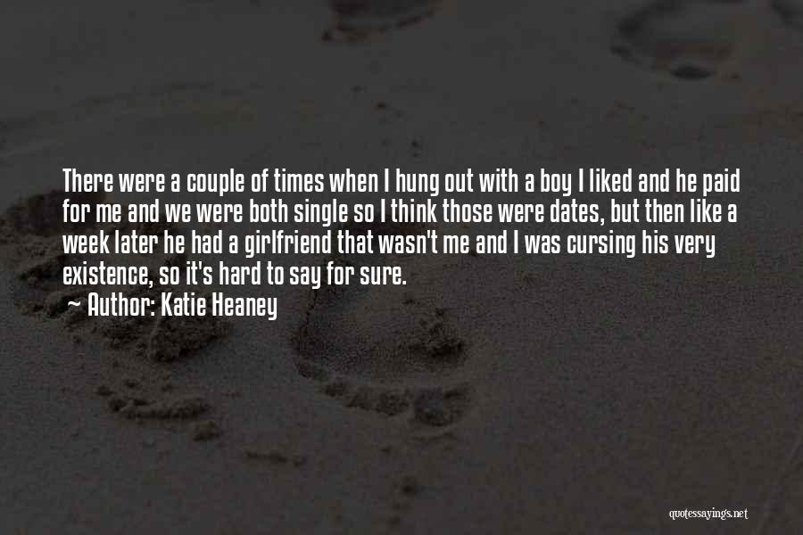 Katie Heaney Quotes: There Were A Couple Of Times When I Hung Out With A Boy I Liked And He Paid For Me