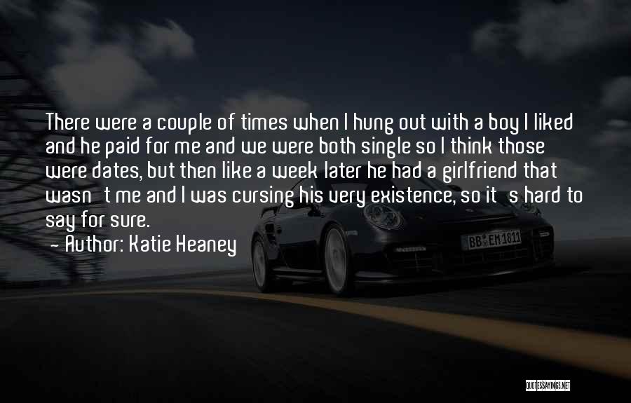 Katie Heaney Quotes: There Were A Couple Of Times When I Hung Out With A Boy I Liked And He Paid For Me