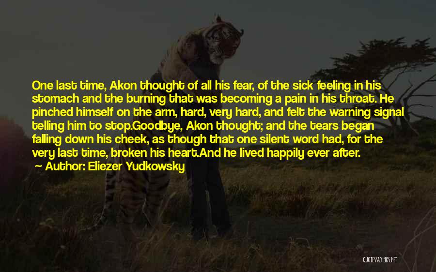 Eliezer Yudkowsky Quotes: One Last Time, Akon Thought Of All His Fear, Of The Sick Feeling In His Stomach And The Burning That