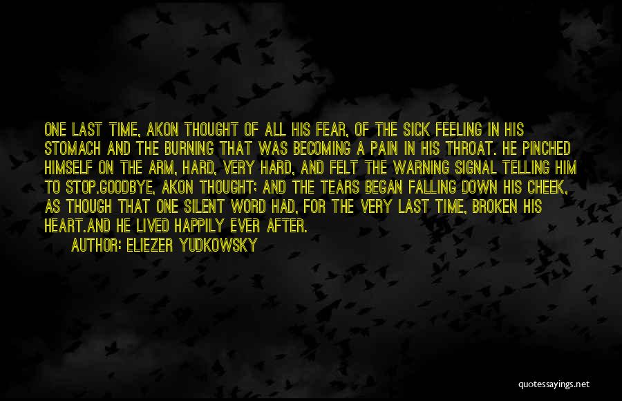 Eliezer Yudkowsky Quotes: One Last Time, Akon Thought Of All His Fear, Of The Sick Feeling In His Stomach And The Burning That