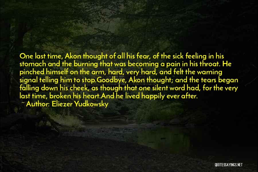 Eliezer Yudkowsky Quotes: One Last Time, Akon Thought Of All His Fear, Of The Sick Feeling In His Stomach And The Burning That