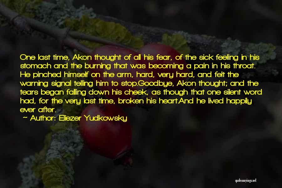 Eliezer Yudkowsky Quotes: One Last Time, Akon Thought Of All His Fear, Of The Sick Feeling In His Stomach And The Burning That