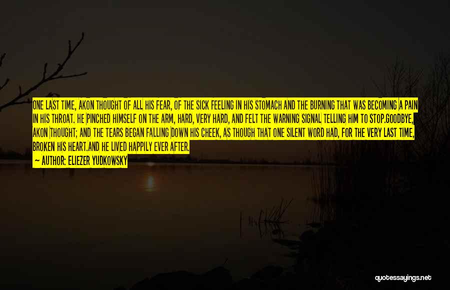 Eliezer Yudkowsky Quotes: One Last Time, Akon Thought Of All His Fear, Of The Sick Feeling In His Stomach And The Burning That