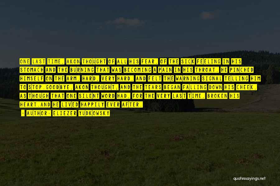 Eliezer Yudkowsky Quotes: One Last Time, Akon Thought Of All His Fear, Of The Sick Feeling In His Stomach And The Burning That