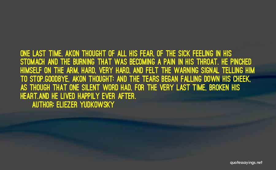 Eliezer Yudkowsky Quotes: One Last Time, Akon Thought Of All His Fear, Of The Sick Feeling In His Stomach And The Burning That
