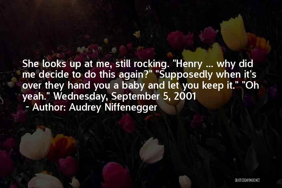 Audrey Niffenegger Quotes: She Looks Up At Me, Still Rocking. Henry ... Why Did Me Decide To Do This Again? Supposedly When It's