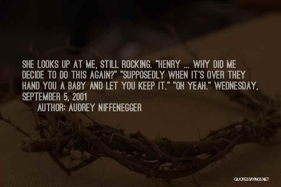 Audrey Niffenegger Quotes: She Looks Up At Me, Still Rocking. Henry ... Why Did Me Decide To Do This Again? Supposedly When It's