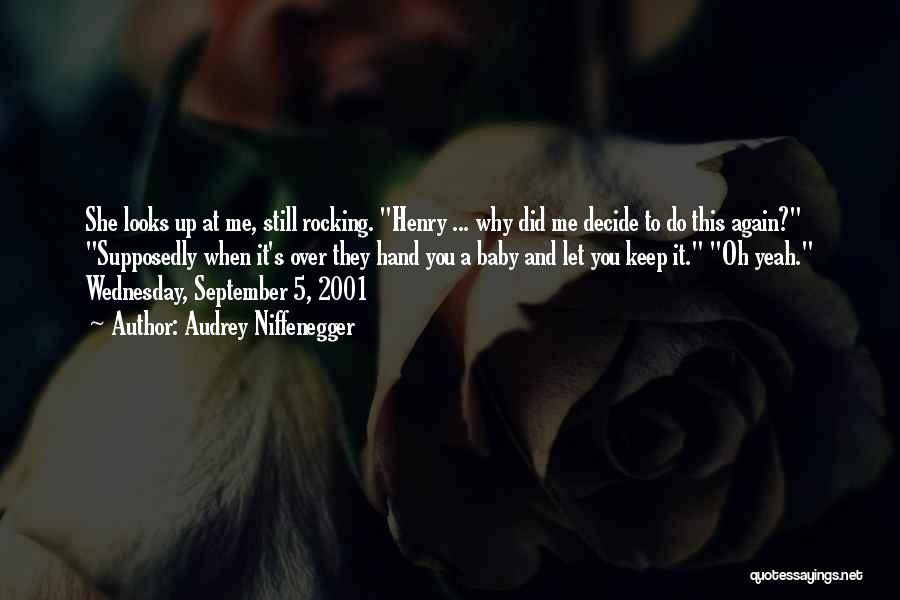 Audrey Niffenegger Quotes: She Looks Up At Me, Still Rocking. Henry ... Why Did Me Decide To Do This Again? Supposedly When It's