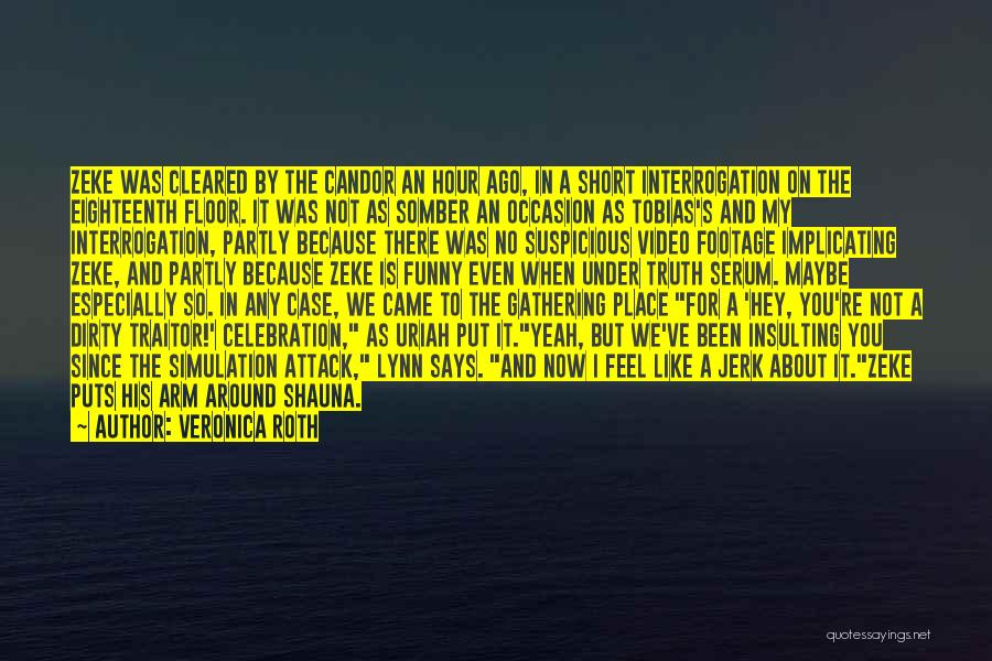Veronica Roth Quotes: Zeke Was Cleared By The Candor An Hour Ago, In A Short Interrogation On The Eighteenth Floor. It Was Not