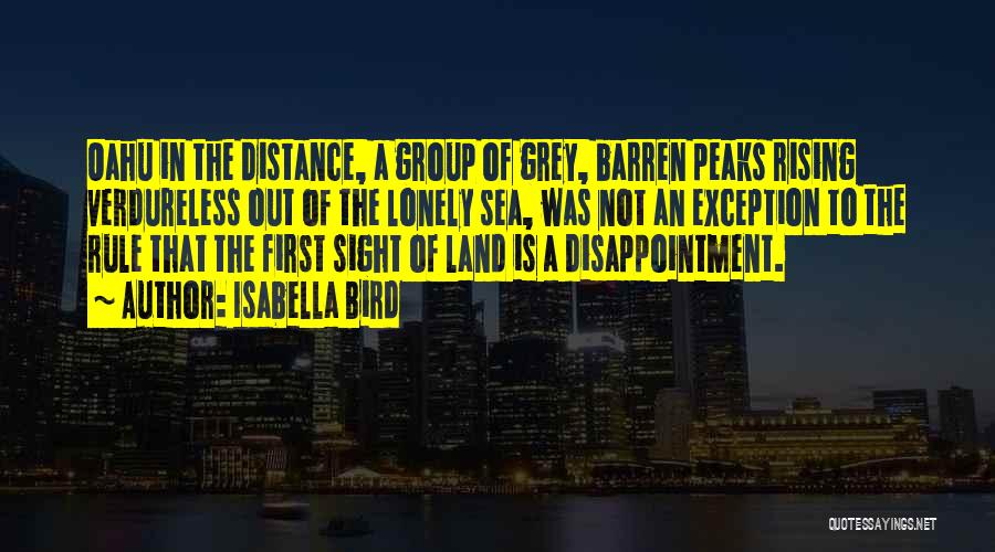 Isabella Bird Quotes: Oahu In The Distance, A Group Of Grey, Barren Peaks Rising Verdureless Out Of The Lonely Sea, Was Not An