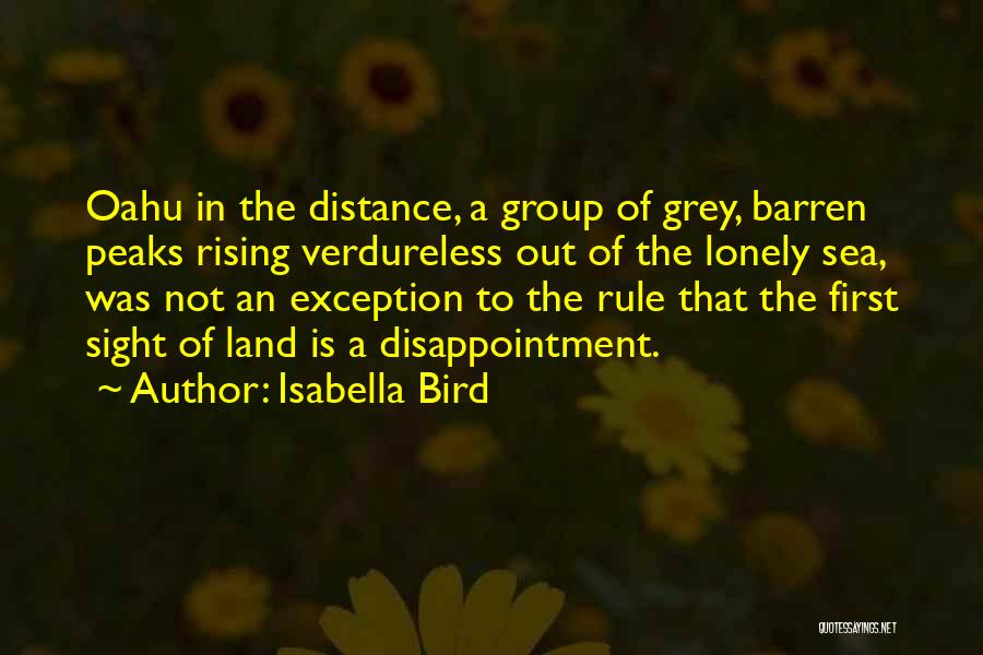 Isabella Bird Quotes: Oahu In The Distance, A Group Of Grey, Barren Peaks Rising Verdureless Out Of The Lonely Sea, Was Not An