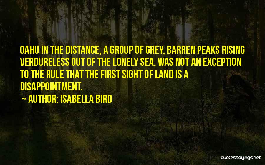 Isabella Bird Quotes: Oahu In The Distance, A Group Of Grey, Barren Peaks Rising Verdureless Out Of The Lonely Sea, Was Not An
