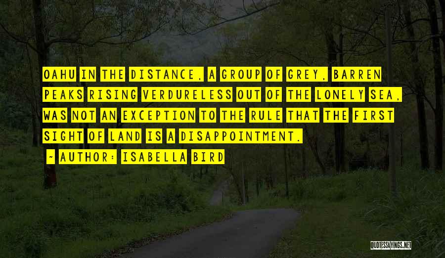 Isabella Bird Quotes: Oahu In The Distance, A Group Of Grey, Barren Peaks Rising Verdureless Out Of The Lonely Sea, Was Not An