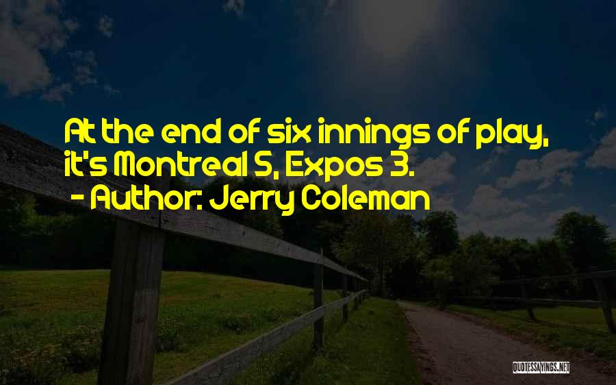 Jerry Coleman Quotes: At The End Of Six Innings Of Play, It's Montreal 5, Expos 3.