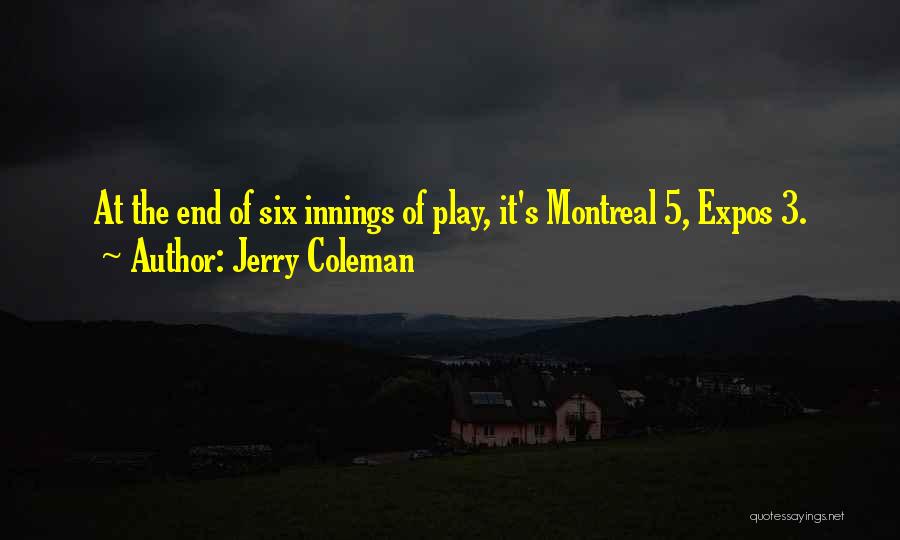 Jerry Coleman Quotes: At The End Of Six Innings Of Play, It's Montreal 5, Expos 3.
