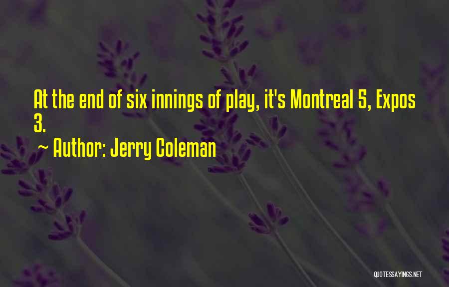 Jerry Coleman Quotes: At The End Of Six Innings Of Play, It's Montreal 5, Expos 3.