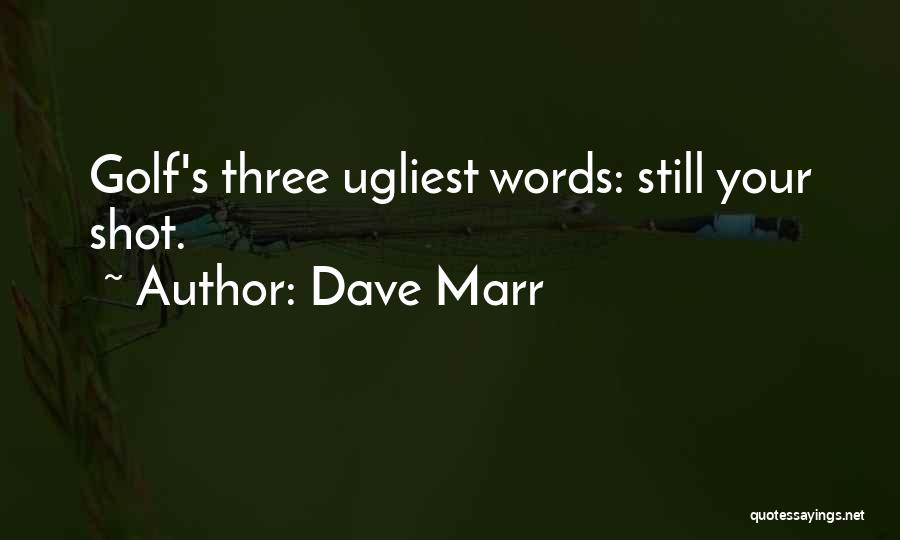 Dave Marr Quotes: Golf's Three Ugliest Words: Still Your Shot.