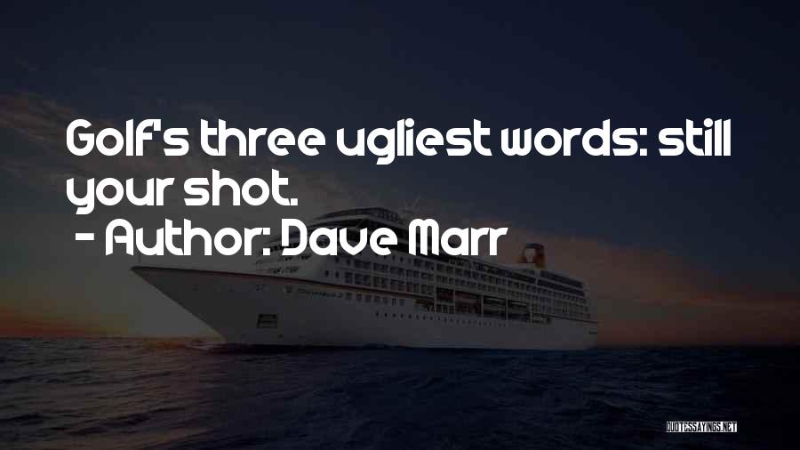 Dave Marr Quotes: Golf's Three Ugliest Words: Still Your Shot.