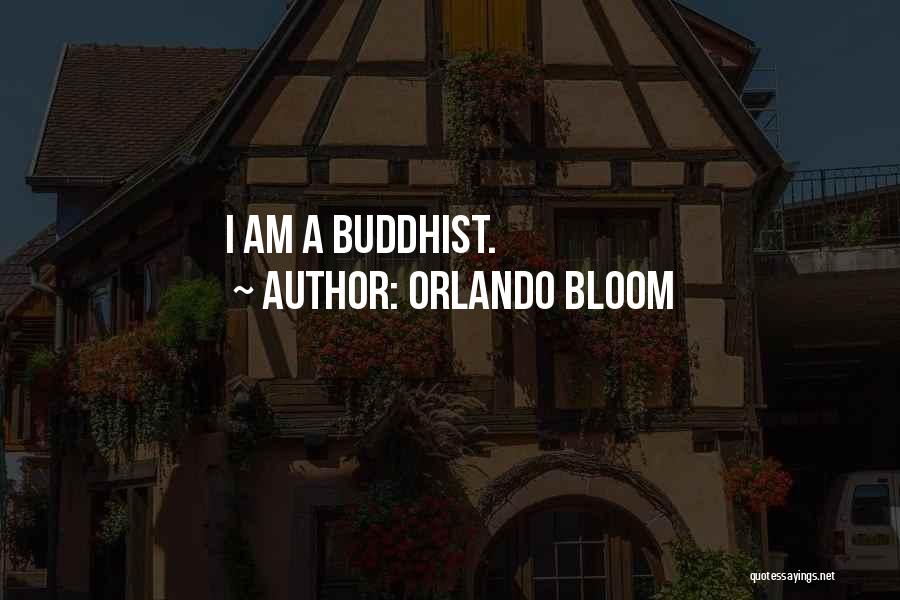 Orlando Bloom Quotes: I Am A Buddhist.