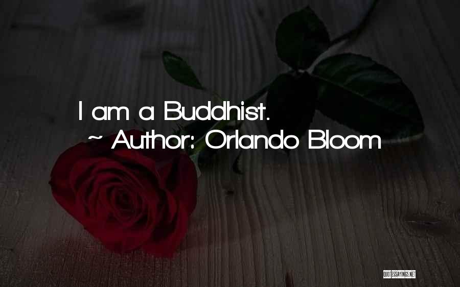 Orlando Bloom Quotes: I Am A Buddhist.