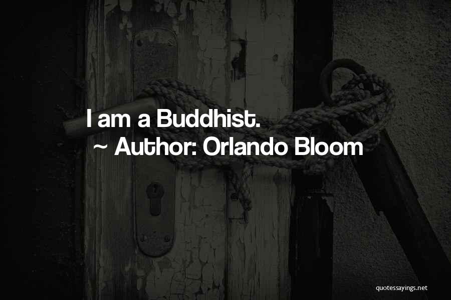 Orlando Bloom Quotes: I Am A Buddhist.