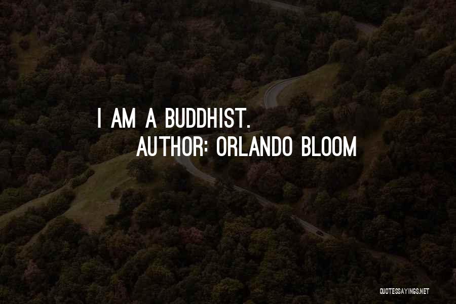 Orlando Bloom Quotes: I Am A Buddhist.