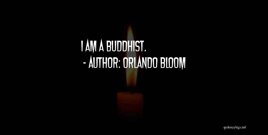 Orlando Bloom Quotes: I Am A Buddhist.