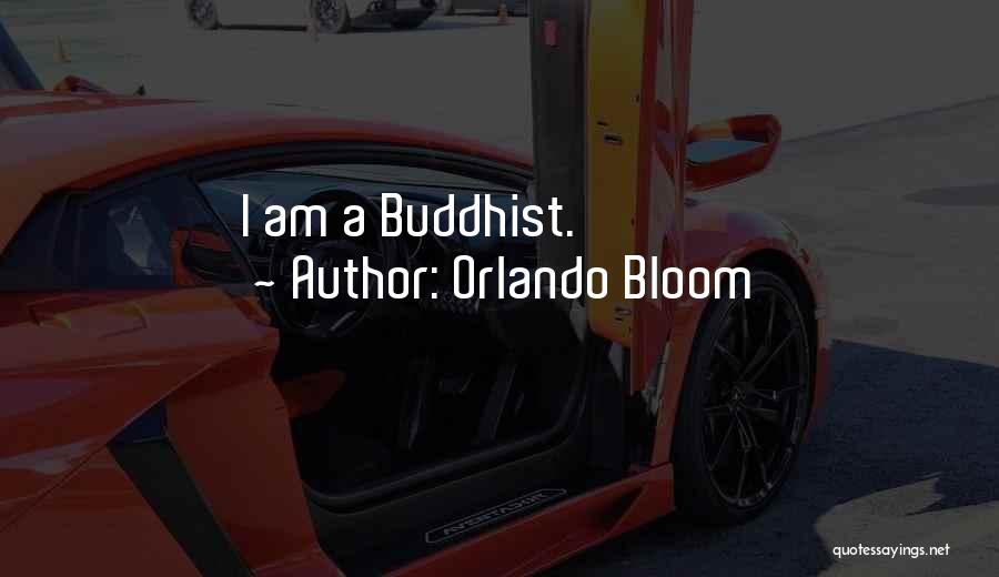 Orlando Bloom Quotes: I Am A Buddhist.