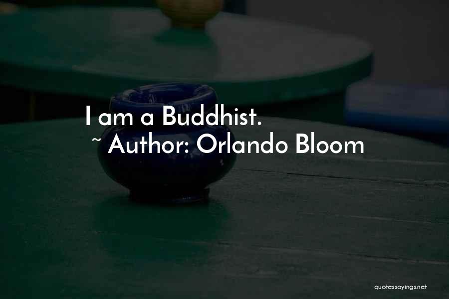 Orlando Bloom Quotes: I Am A Buddhist.
